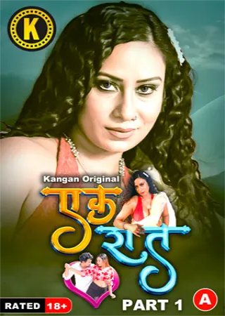 Ek Raat (2024) UNRATED Kangan S01 Part 1 Hot Series