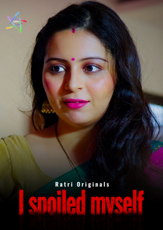 I Spoiled Myself (2024) Hindi Season 1 Ratri Original Web Series