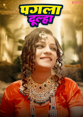 Pagla Dulha (2024) UNRATED Fugi Hindi Short Film